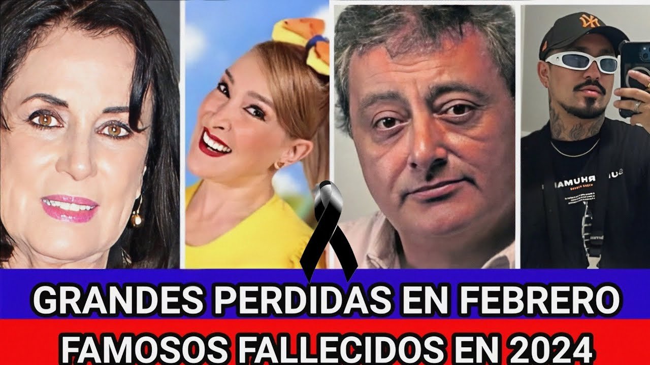 personajes famosos que han fallecido en lo que va del mes de febrero de ...